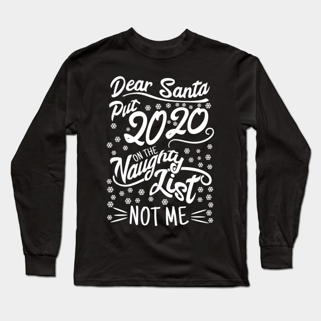 Dear Santa Put 2020 On The Naughty List Funny Christmas Xmas Long Sleeve T-Shirt by tobzz